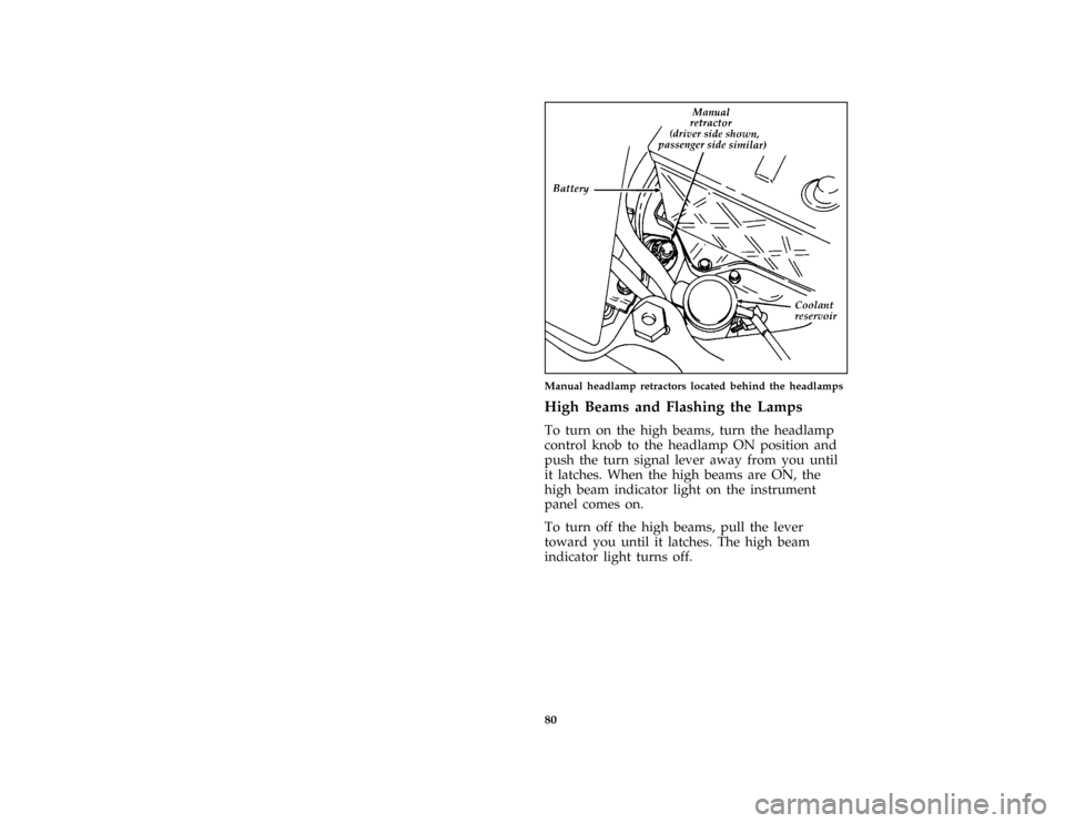 FORD PROBE 1996 2.G Owners Manual 80 [SC01300(ALL)02/92]
half page art:0032085-BManual headlamp retractors located behind the headlamps
*
[SC02075(ALL)05/95]
High Beams and Flashing the Lamps
*
[SC02080(ALL)05/95]
To turn on the high 