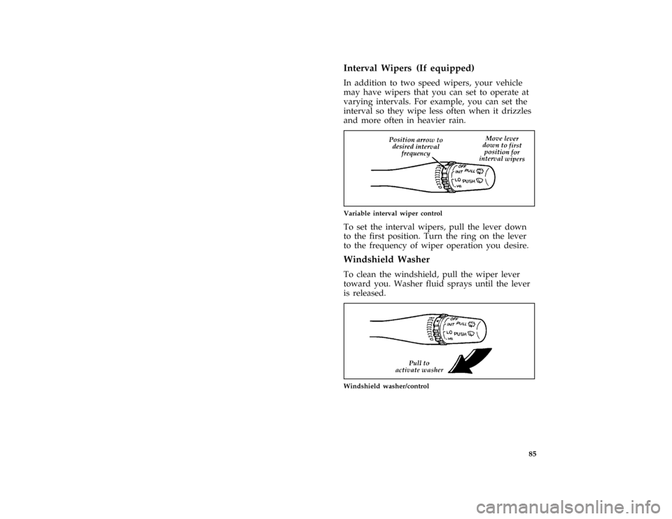 FORD PROBE 1996 2.G Owners Manual 85 [SC04220(ALL)11/91]
Interval Wipers (If equipped)
[SC04240(ALL)08/91]
In addition to two speed wipers, your vehicle
may have wipers that you can set to operate at
varying intervals. For example, yo