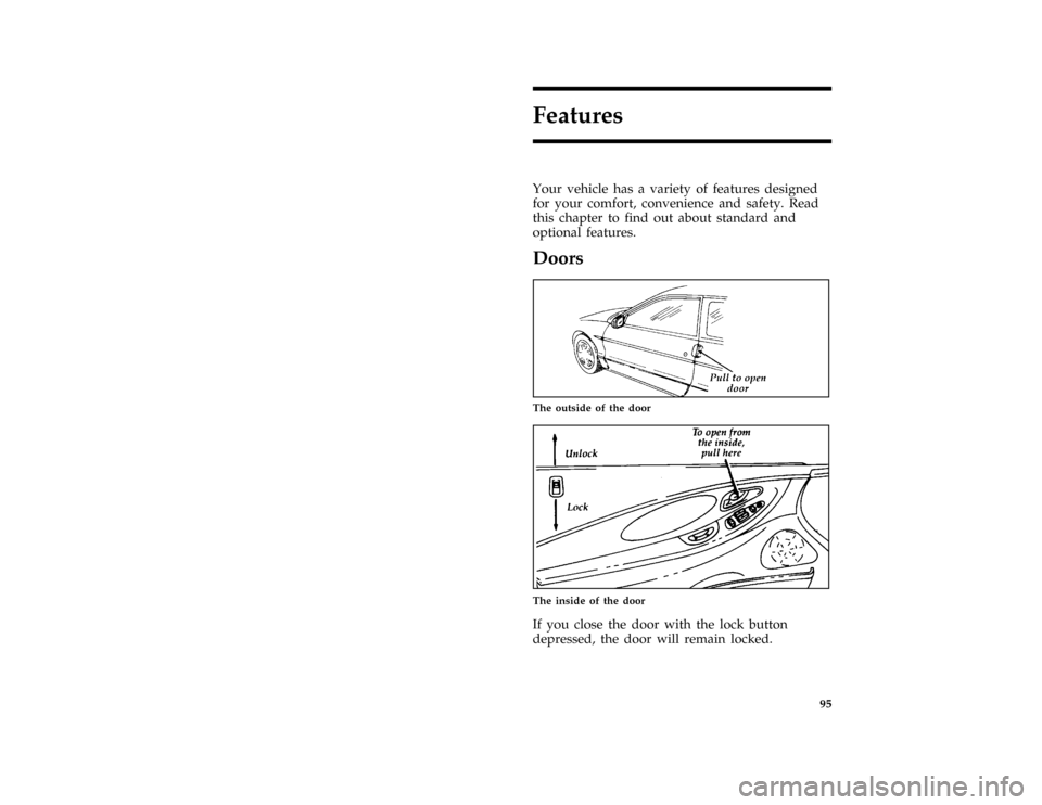 FORD PROBE 1996 2.G Owners Manual 95
Features
*
[FV00250(ALL)02/95]
Your vehicle has a variety of features designed
for your comfort, convenience and safety. Read
this chapter to find out about standard and
optional features.
*
[FV004