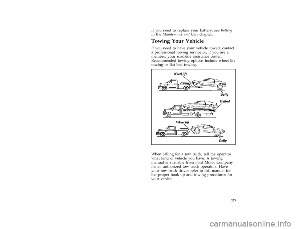 FORD PROBE 1997 2.G Owners Manual 179
*
[ER14100(ALL)03/96]
If you need to replace your battery, seeBattery
in theMaintenance and Carechapter.
%
*
[ER15000(ALL)04/96]
Towing Your Vehicle
*
[ER15100(ALL)03/96]
If you need to have your 