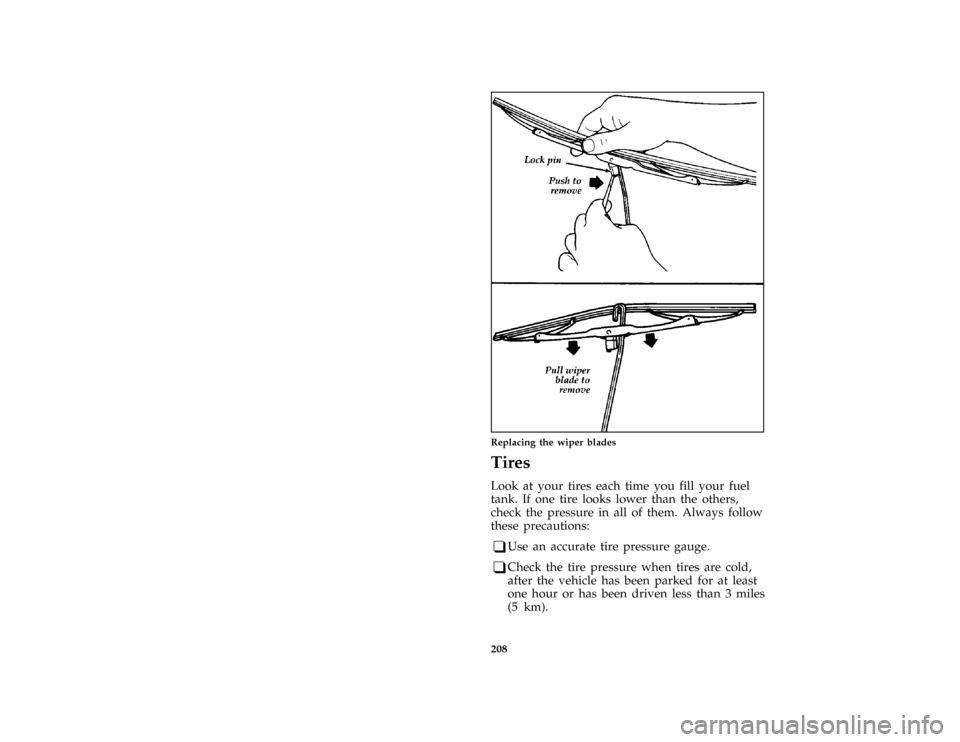 FORD PROBE 1997 2.G Owners Manual 208 [MC24575(ALL)01/96]
two third page art:0032367-AReplacing the wiper blades
%*
[MC24600(ALL)01/96]
Tires
*
[MC24700(ALL)03/96]
Look at your tires each time you fill your fuel
tank. If one tire look