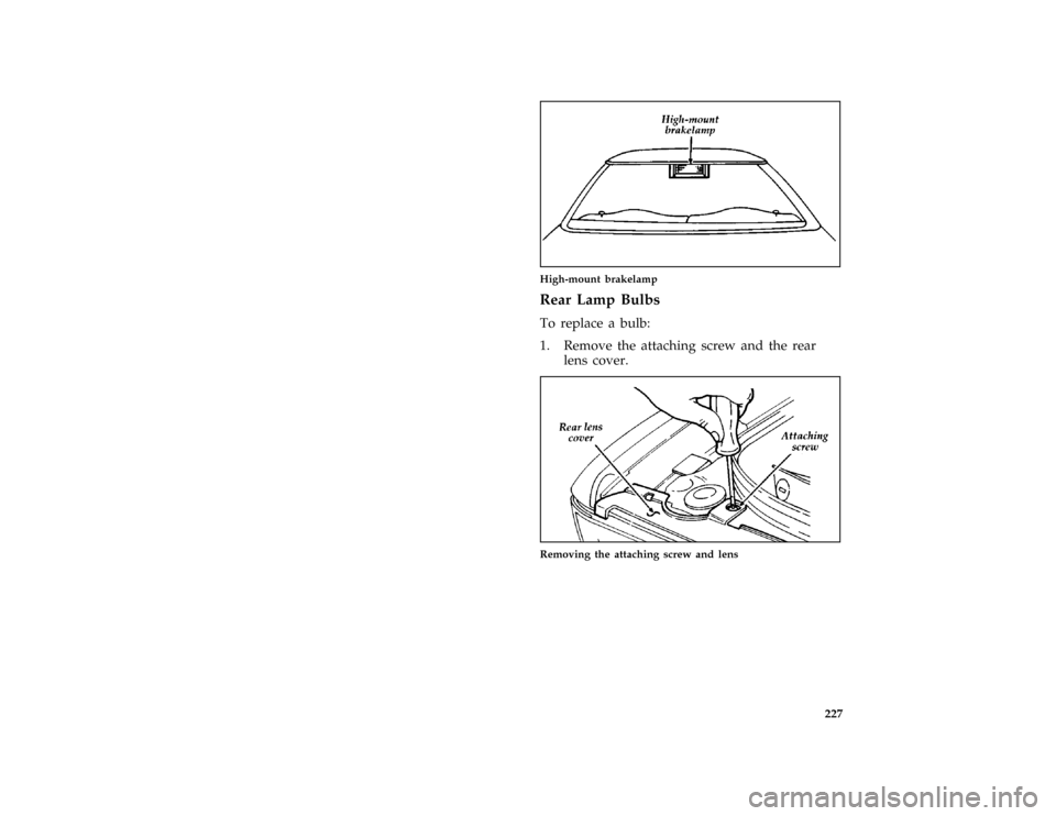 FORD PROBE 1997 2.G Owners Manual 227 [MC44500(ALL)01/96]
one third page art:0032061-B
High-mount brakelamp
% [MC46000(ALL)01/96]
Rear Lamp Bulbs
[MC46100(ALL)01/96]
To replace a bulb:
[MC46200(ALL)01/96]
1. Remove the attaching screw