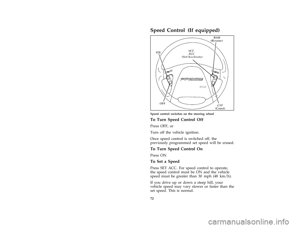 FORD PROBE 1997 2.G Manual PDF 72
%*
[CF21300(ALL)03/96]
Speed Control (If equipped)
[CF21600(ALL)01/96]
half page art:0032031-C
Speed control switches on the steering wheel
%*
[CF21610(ALL)05/96]
To Turn Speed Control Off
[CF21612