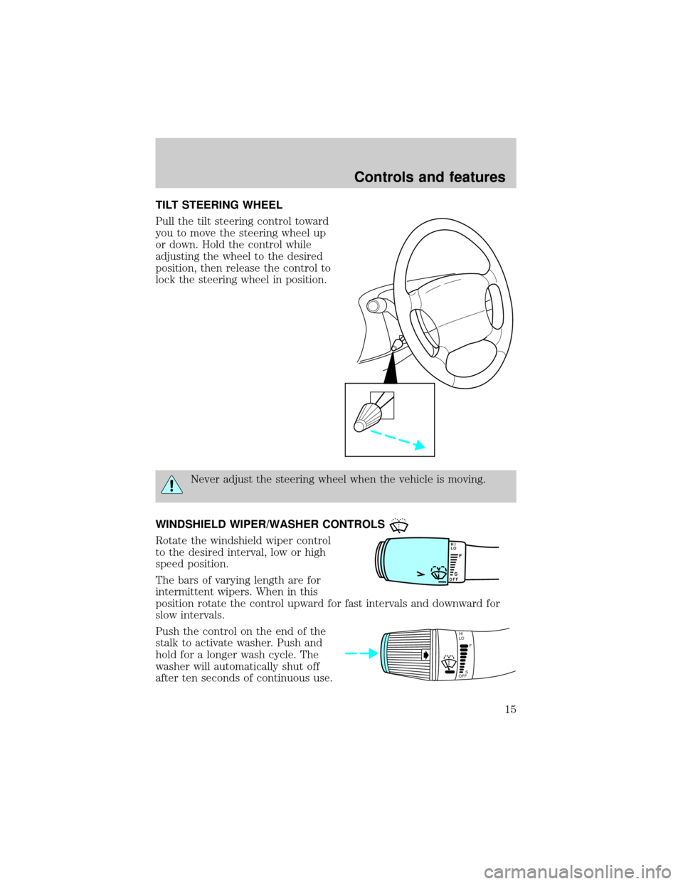 FORD POSTAL EXPLORER 2000 2.G User Guide TILT STEERING WHEEL
Pull the tilt steering control toward
you to move the steering wheel up
or down. Hold the control while
adjusting the wheel to the desired
position, then release the control to
loc