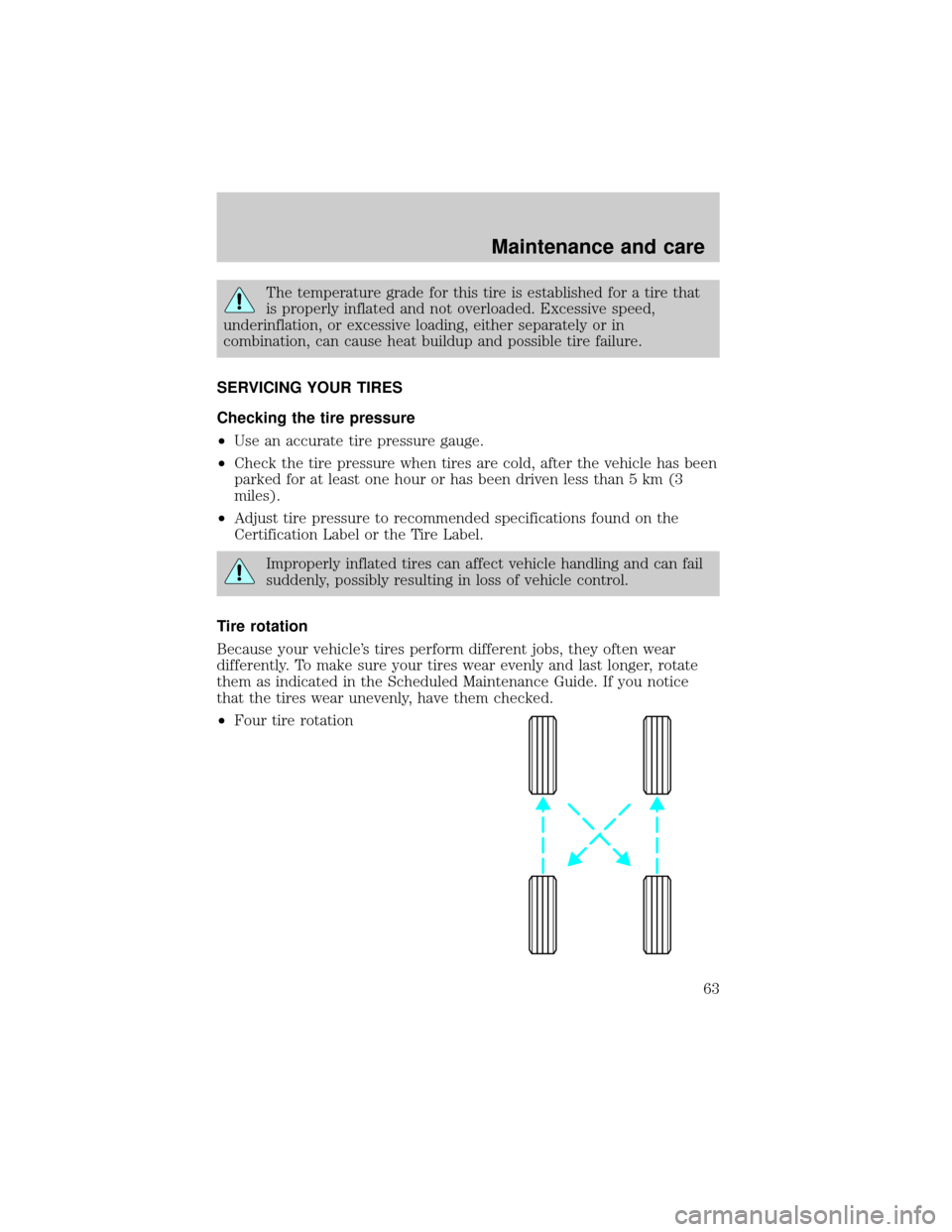 FORD POSTAL EXPLORER 2000 2.G Owners Manual The temperature grade for this tire is established for a tire that
is properly inflated and not overloaded. Excessive speed,
underinflation, or excessive loading, either separately or in
combination, 