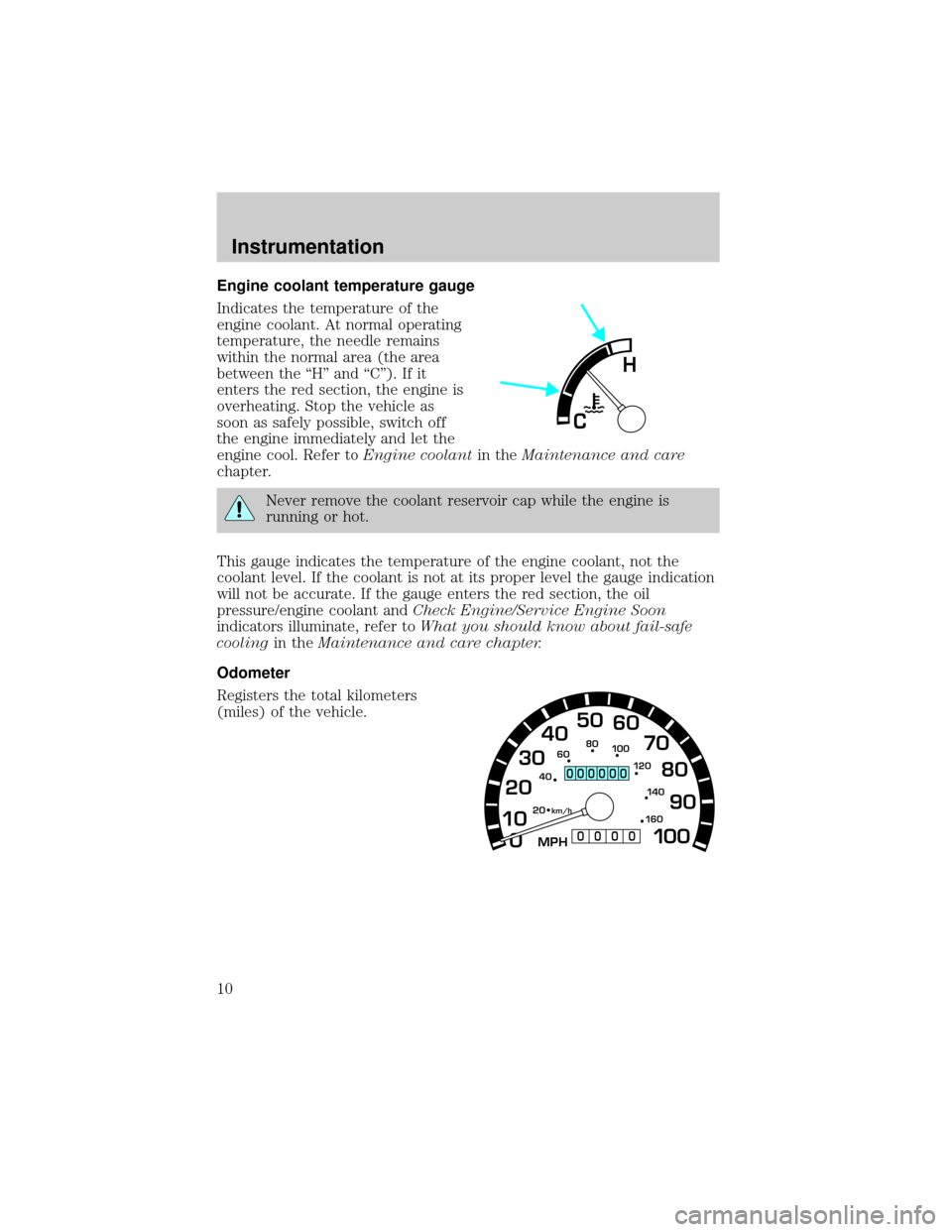 FORD POSTAL EXPLORER 2000 2.G Owners Manual Engine coolant temperature gauge
Indicates the temperature of the
engine coolant. At normal operating
temperature, the needle remains
within the normal area (the area
between the ªHº and ªCº). If 