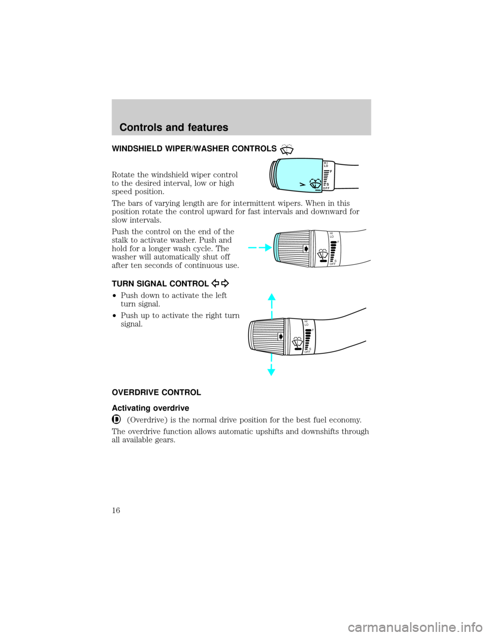 FORD POSTAL EXPLORER 2001 2.G User Guide WINDSHIELD WIPER/WASHER CONTROLS
Rotate the windshield wiper control
to the desired interval, low or high
speed position.
The bars of varying length are for intermittent wipers. When in this
position 
