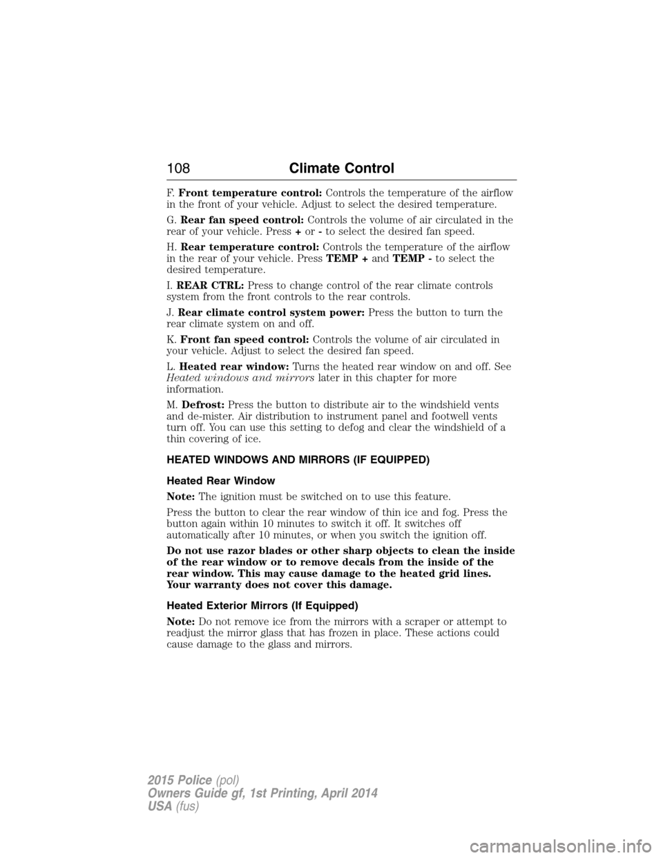 FORD POLICE INTERCEPTOR UTILITY 2015 1.G Owners Manual F.Front temperature control:Controls the temperature of the airflow
in the front of your vehicle. Adjust to select the desired temperature.
G.Rear fan speed control:Controls the volume of air circulat