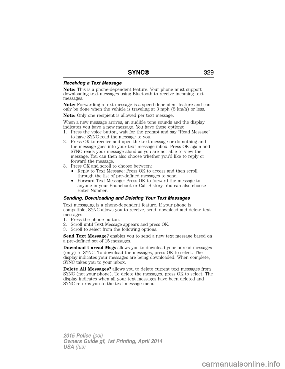 FORD POLICE INTERCEPTOR UTILITY 2015 1.G Owners Manual Receiving a Text Message
Note:This is a phone-dependent feature. Your phone must support
downloading text messages using Bluetooth to receive incoming text
messages.
Note:Forwarding a text message is 