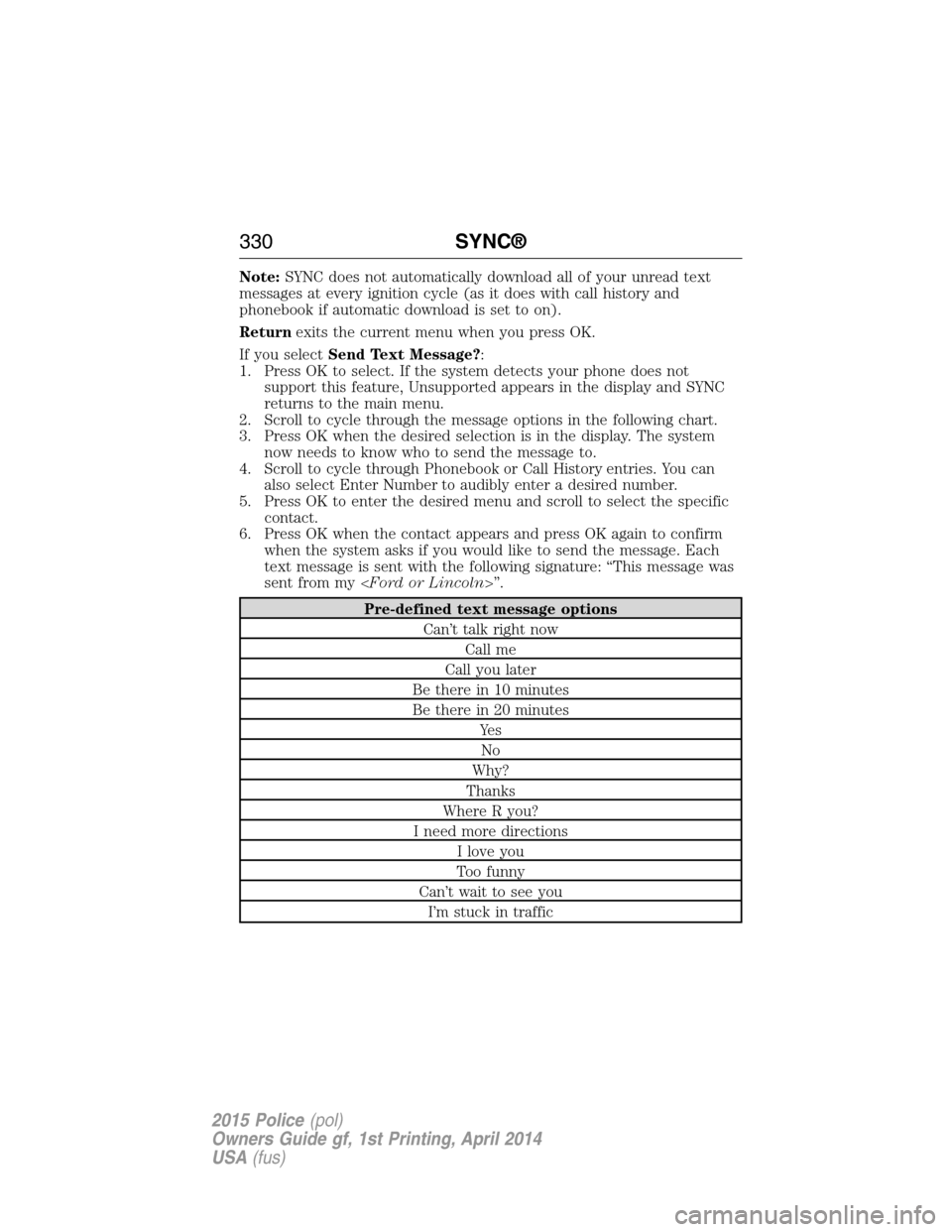 FORD POLICE INTERCEPTOR UTILITY 2015 1.G Service Manual Note:SYNC does not automatically download all of your unread text
messages at every ignition cycle (as it does with call history and
phonebook if automatic download is set to on).
Returnexits the curr FORD POLICE INTERCEPTOR UTILITY 2015 1.G Service Manual Note:SYNC does not automatically download all of your unread text
messages at every ignition cycle (as it does with call history and
phonebook if automatic download is set to on).
Returnexits the curr