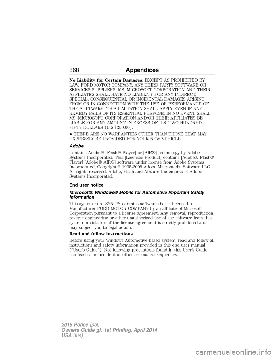 FORD POLICE INTERCEPTOR UTILITY 2015 1.G Owners Manual No Liability for Certain Damages:EXCEPT AS PROHIBITED BY
LAW, FORD MOTOR COMPANY, ANY THIRD PARTY SOFTWARE OR
SERVICES SUPPLIERS, MS, MICROSOFT CORPORATION AND THEIR
AFFILIATES SHALL HAVE NO LIABILITY