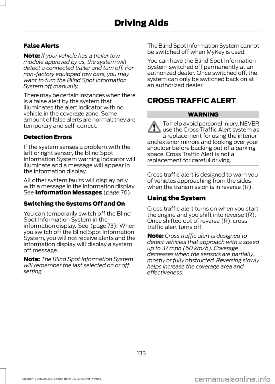 FORD POLICE INTERCEPTOR UTILITY 2016 1.G Owners Manual False Alerts
Note:
If your vehicle has a trailer tow
module approved by us, the system will
detect a connected trailer and turn off. For
non-factory equipped tow bars, you may
want to turn the Blind S FORD POLICE INTERCEPTOR UTILITY 2016 1.G Owners Manual False Alerts
Note:
If your vehicle has a trailer tow
module approved by us, the system will
detect a connected trailer and turn off. For
non-factory equipped tow bars, you may
want to turn the Blind S
