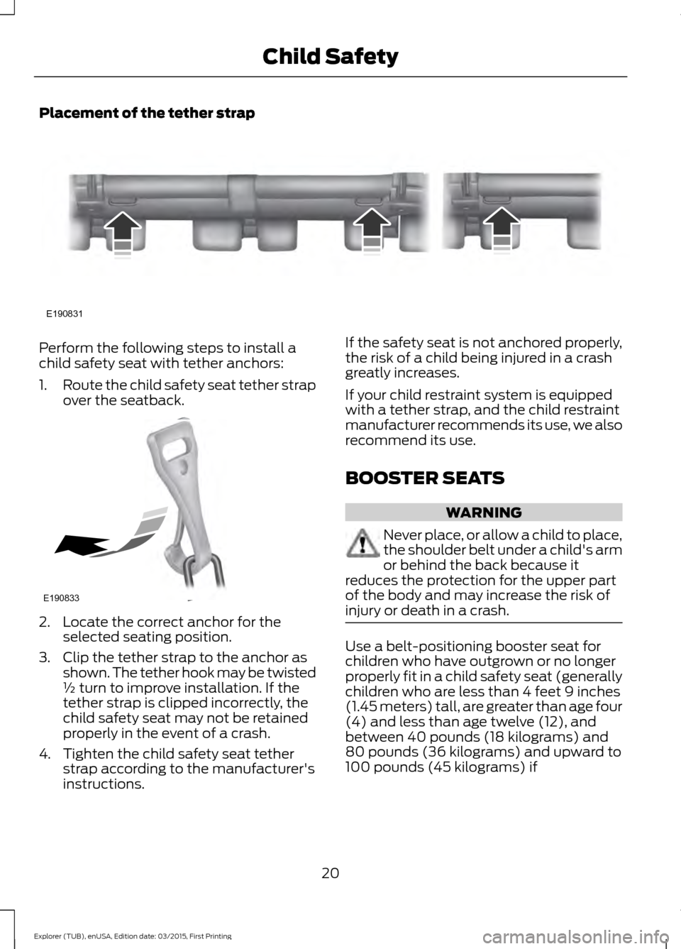 FORD POLICE INTERCEPTOR UTILITY 2016 1.G Owners Manual Placement of the tether strap
Perform the following steps to install a
child safety seat with tether anchors:
1.
Route the child safety seat tether strap
over the seatback. 2. Locate the correct ancho FORD POLICE INTERCEPTOR UTILITY 2016 1.G Owners Manual Placement of the tether strap
Perform the following steps to install a
child safety seat with tether anchors:
1.
Route the child safety seat tether strap
over the seatback. 2. Locate the correct ancho