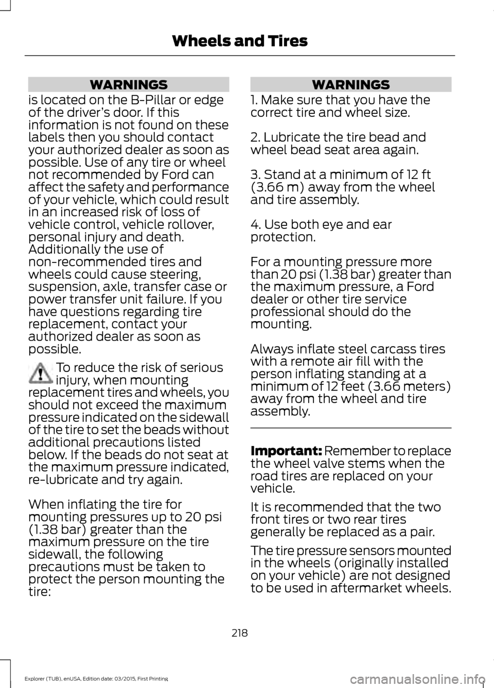 FORD POLICE INTERCEPTOR UTILITY 2016 1.G Owners Manual WARNINGS
is located on the B-Pillar or edge
of the driver ’s door. If this
information is not found on these
labels then you should contact
your authorized dealer as soon as
possible. Use of any tir FORD POLICE INTERCEPTOR UTILITY 2016 1.G Owners Manual WARNINGS
is located on the B-Pillar or edge
of the driver ’s door. If this
information is not found on these
labels then you should contact
your authorized dealer as soon as
possible. Use of any tir