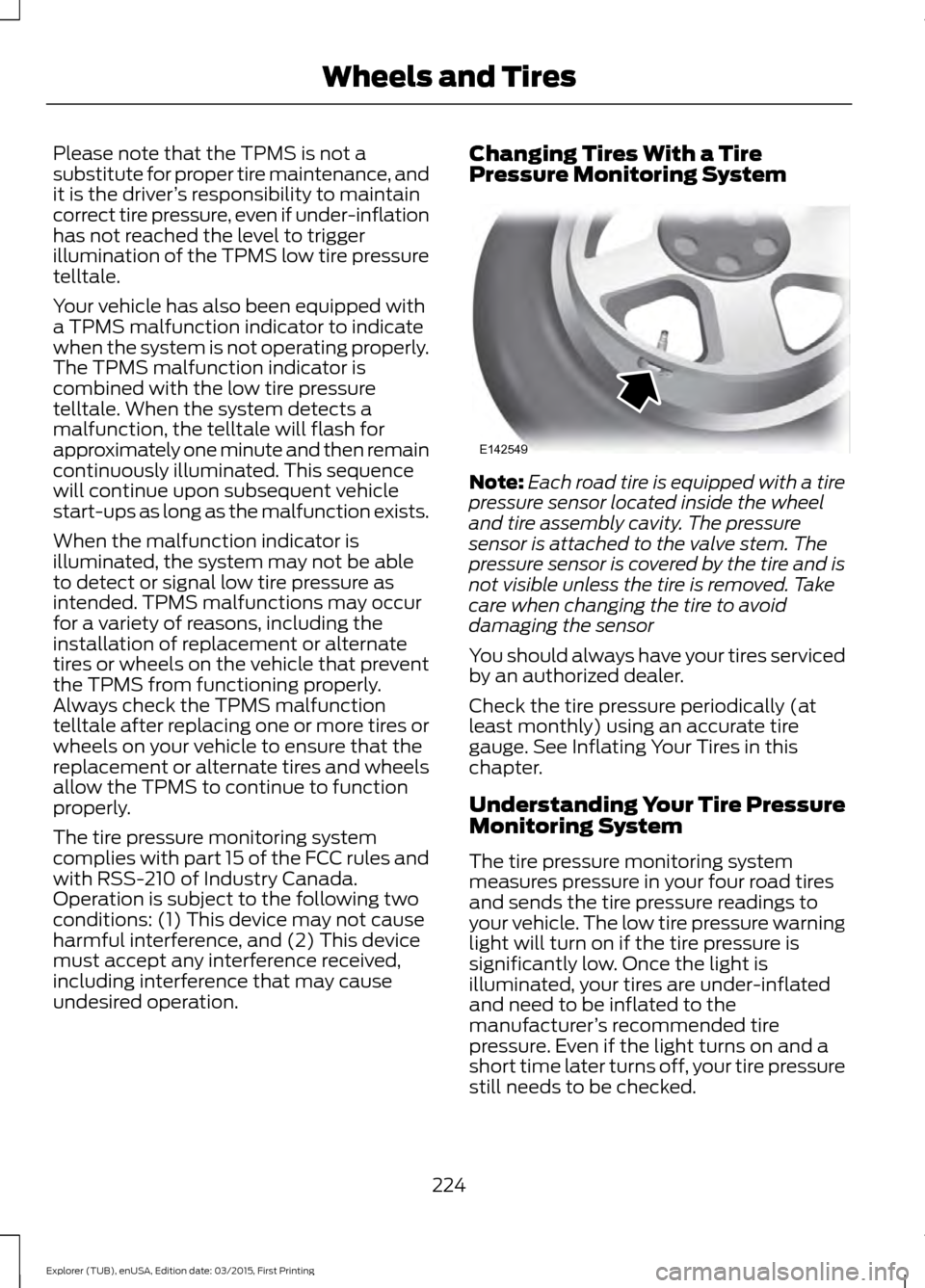 FORD POLICE INTERCEPTOR UTILITY 2016 1.G Owners Manual Please note that the TPMS is not a
substitute for proper tire maintenance, and
it is the driver
’s responsibility to maintain
correct tire pressure, even if under-inflation
has not reached the level FORD POLICE INTERCEPTOR UTILITY 2016 1.G Owners Manual Please note that the TPMS is not a
substitute for proper tire maintenance, and
it is the driver
’s responsibility to maintain
correct tire pressure, even if under-inflation
has not reached the level
