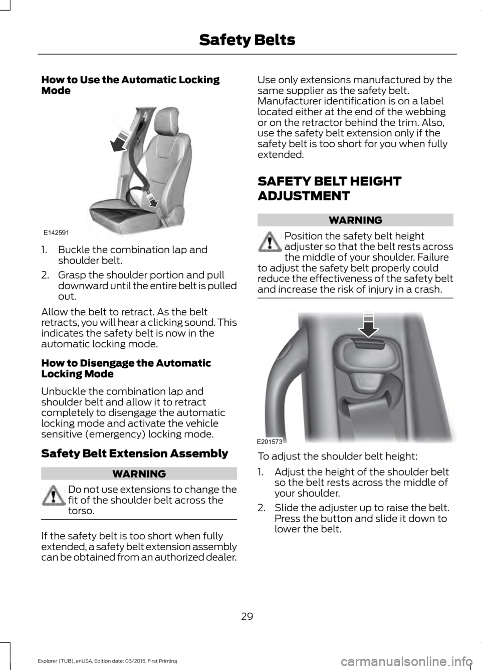 FORD POLICE INTERCEPTOR UTILITY 2016 1.G Owners Guide How to Use the Automatic Locking
Mode
1. Buckle the combination lap and
shoulder belt.
2. Grasp the shoulder portion and pull downward until the entire belt is pulled
out.
Allow the belt to retract. A FORD POLICE INTERCEPTOR UTILITY 2016 1.G Owners Guide How to Use the Automatic Locking
Mode
1. Buckle the combination lap and
shoulder belt.
2. Grasp the shoulder portion and pull downward until the entire belt is pulled
out.
Allow the belt to retract. A