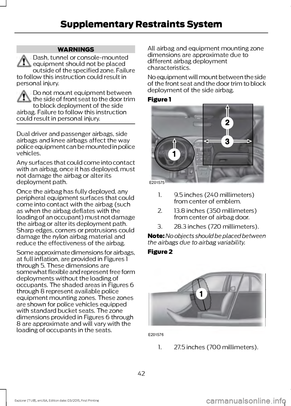FORD POLICE INTERCEPTOR UTILITY 2016 1.G Service Manual WARNINGS
Dash, tunnel or console-mounted
equipment should not be placed
outside of the specified zone. Failure
to follow this instruction could result in
personal injury. Do not mount equipment betwee FORD POLICE INTERCEPTOR UTILITY 2016 1.G Service Manual WARNINGS
Dash, tunnel or console-mounted
equipment should not be placed
outside of the specified zone. Failure
to follow this instruction could result in
personal injury. Do not mount equipment betwee