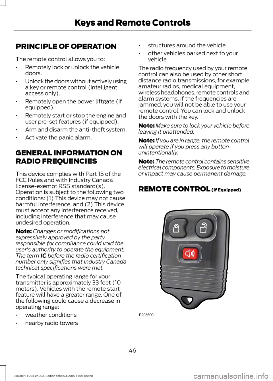 FORD POLICE INTERCEPTOR UTILITY 2016 1.G Owners Manual PRINCIPLE OF OPERATION
The remote control allows you to:
•
Remotely lock or unlock the vehicle
doors.
• Unlock the doors without actively using
a key or remote control (intelligent
access only).
â FORD POLICE INTERCEPTOR UTILITY 2016 1.G Owners Manual PRINCIPLE OF OPERATION
The remote control allows you to:
•
Remotely lock or unlock the vehicle
doors.
• Unlock the doors without actively using
a key or remote control (intelligent
access only).
â