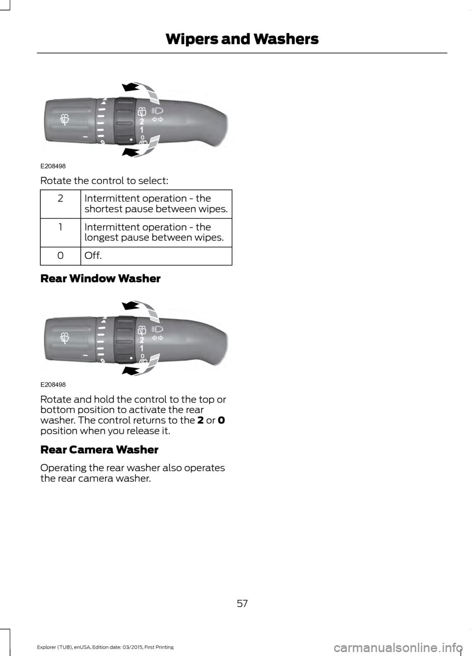 FORD POLICE INTERCEPTOR UTILITY 2016 1.G Workshop Manual Rotate the control to select:
Intermittent operation - the
shortest pause between wipes.
2
Intermittent operation - the
longest pause between wipes.
1
Off.0
Rear Window Washer Rotate and hold the cont FORD POLICE INTERCEPTOR UTILITY 2016 1.G Workshop Manual Rotate the control to select:
Intermittent operation - the
shortest pause between wipes.
2
Intermittent operation - the
longest pause between wipes.
1
Off.0
Rear Window Washer Rotate and hold the cont