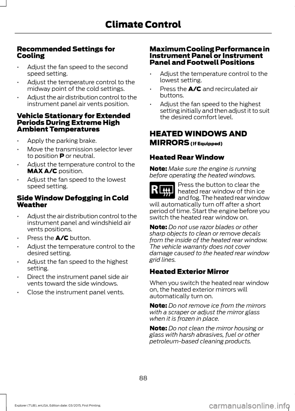 FORD POLICE INTERCEPTOR UTILITY 2016 1.G Owners Manual Recommended Settings for
Cooling
•
Adjust the fan speed to the second
speed setting.
• Adjust the temperature control to the
midway point of the cold settings.
• Adjust the air distribution cont