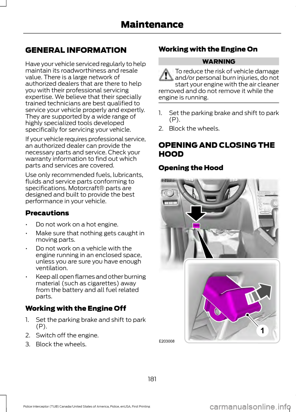FORD POLICE INTERCEPTOR UTILITY 2017 1.G Owners Manual GENERAL INFORMATION
Have your vehicle serviced regularly to help
maintain its roadworthiness and resale
value. There is a large network of
authorized dealers that are there to help
you with their prof FORD POLICE INTERCEPTOR UTILITY 2017 1.G Owners Manual GENERAL INFORMATION
Have your vehicle serviced regularly to help
maintain its roadworthiness and resale
value. There is a large network of
authorized dealers that are there to help
you with their prof