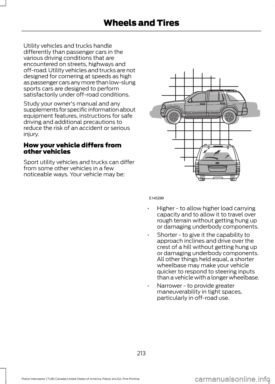 FORD POLICE INTERCEPTOR UTILITY 2017 1.G Owners Manual Utility vehicles and trucks handle
differently than passenger cars in the
various driving conditions that are
encountered on streets, highways and
off-road. Utility vehicles and trucks are not
designe FORD POLICE INTERCEPTOR UTILITY 2017 1.G Owners Manual Utility vehicles and trucks handle
differently than passenger cars in the
various driving conditions that are
encountered on streets, highways and
off-road. Utility vehicles and trucks are not
designe