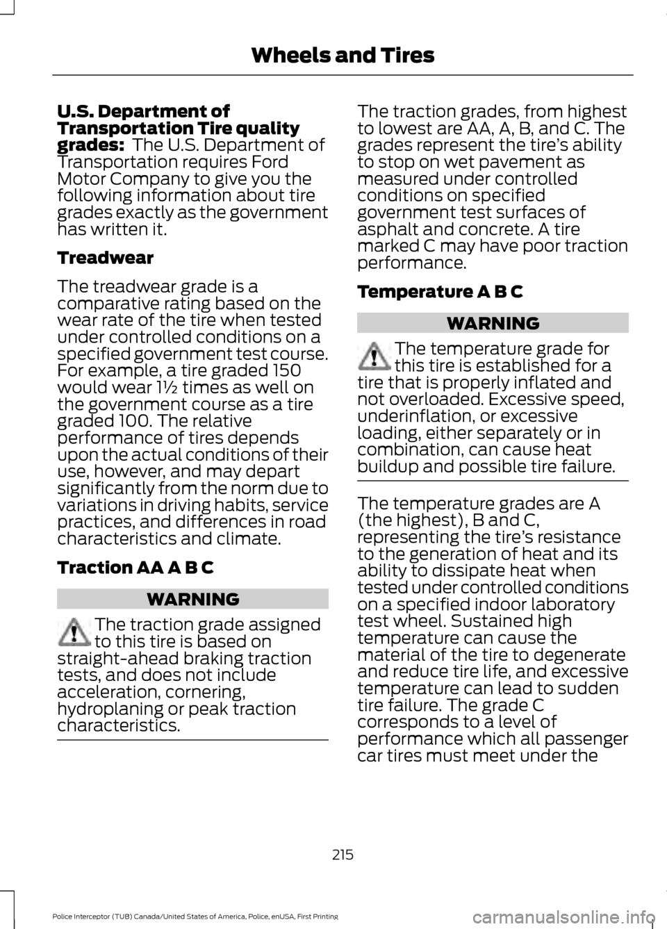 FORD POLICE INTERCEPTOR UTILITY 2017 1.G Owners Manual U.S. Department of
Transportation Tire quality
grades:  The U.S. Department of
Transportation requires Ford
Motor Company to give you the
following information about tire
grades exactly as the governm