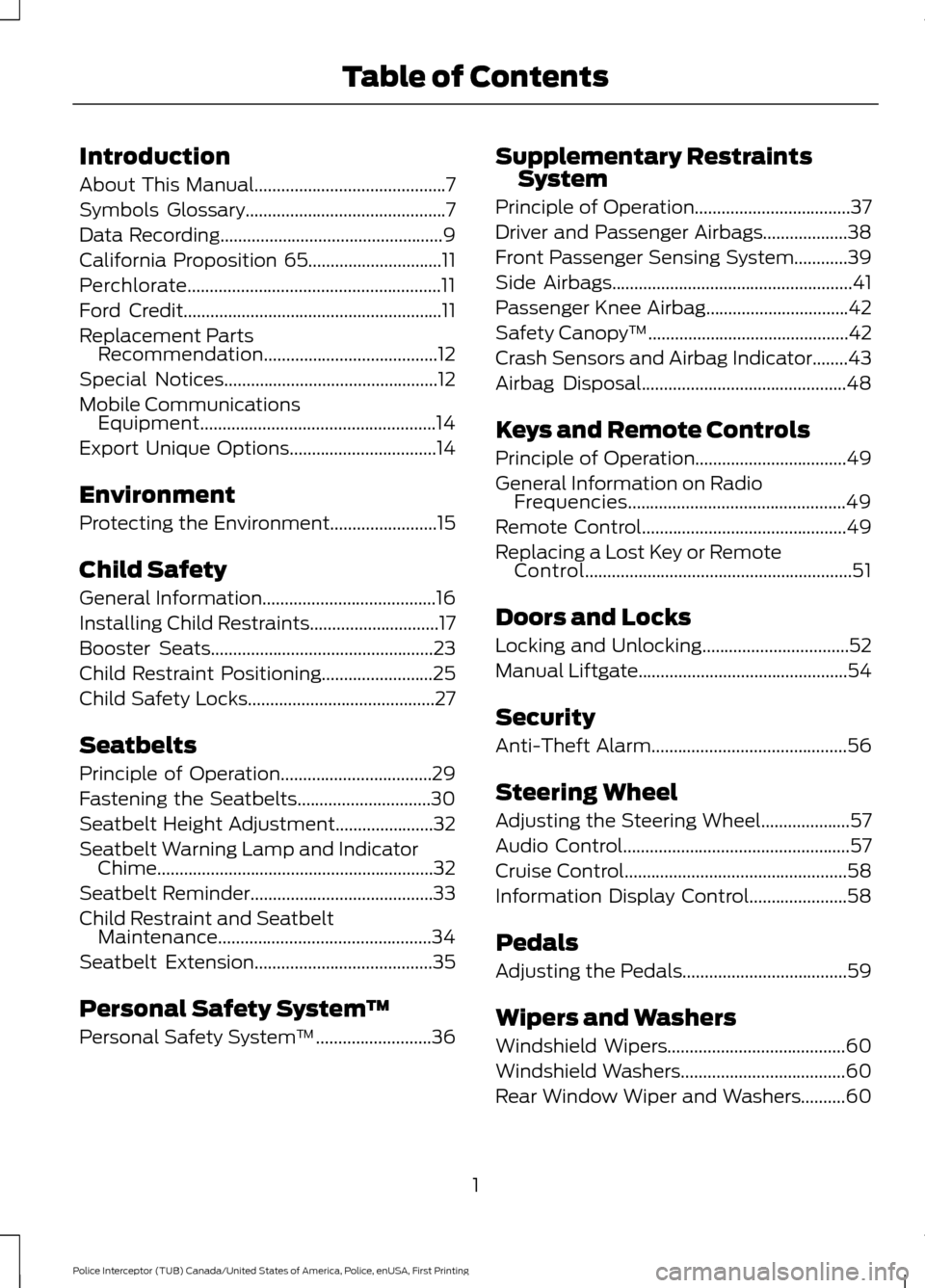 FORD POLICE INTERCEPTOR UTILITY 2017 1.G Owners Manual Introduction
About This Manual...........................................7
Symbols Glossary
.............................................7
Data Recording
.............................................. FORD POLICE INTERCEPTOR UTILITY 2017 1.G Owners Manual Introduction
About This Manual...........................................7
Symbols Glossary
.............................................7
Data Recording
..............................................
