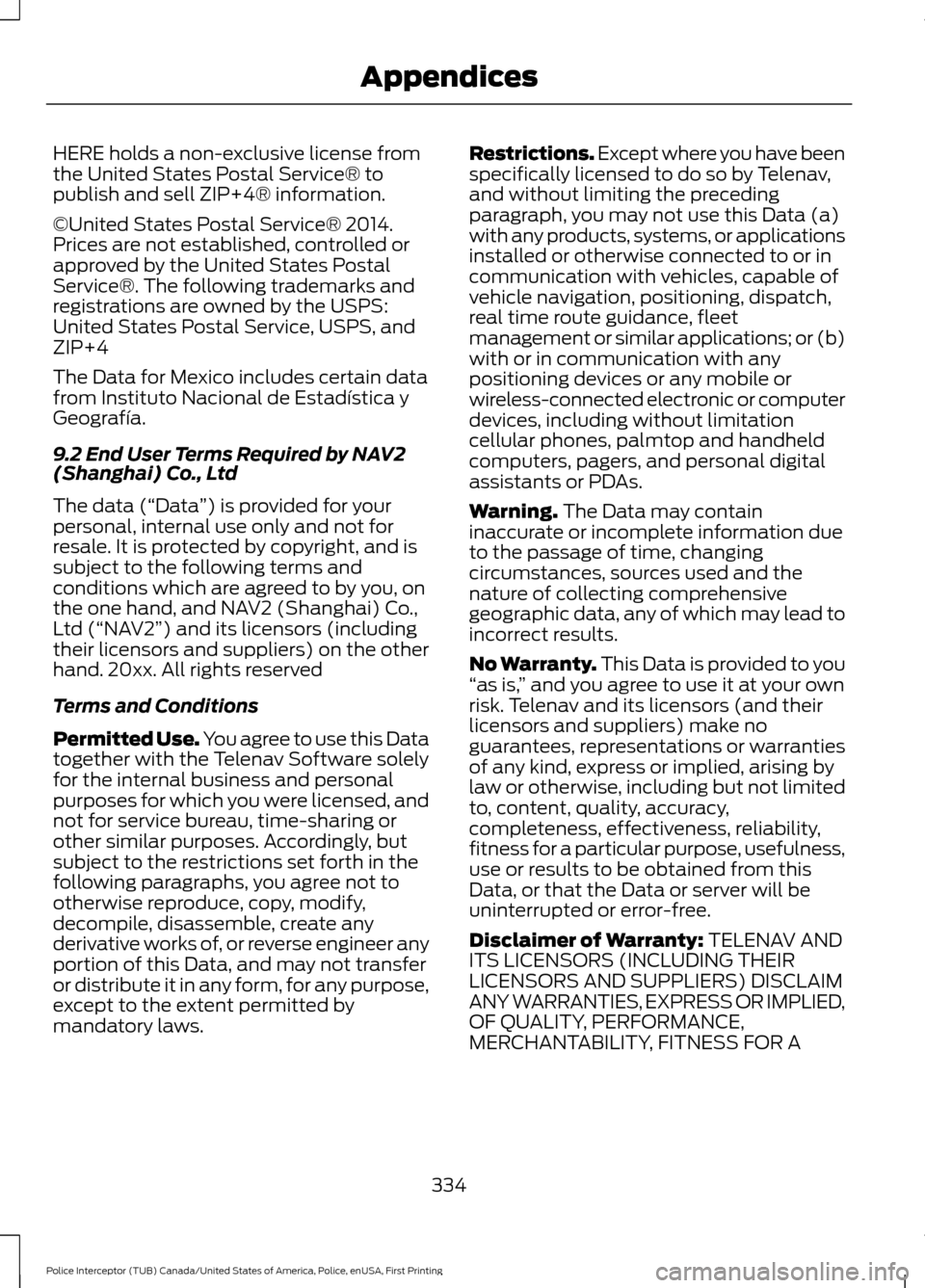 FORD POLICE INTERCEPTOR UTILITY 2017 1.G Owners Manual HERE holds a non-exclusive license from
the United States Postal Service® to
publish and sell ZIP+4® information.
©United States Postal Service® 2014.
Prices are not established, controlled or
app FORD POLICE INTERCEPTOR UTILITY 2017 1.G Owners Manual HERE holds a non-exclusive license from
the United States Postal Service® to
publish and sell ZIP+4® information.
©United States Postal Service® 2014.
Prices are not established, controlled or
app