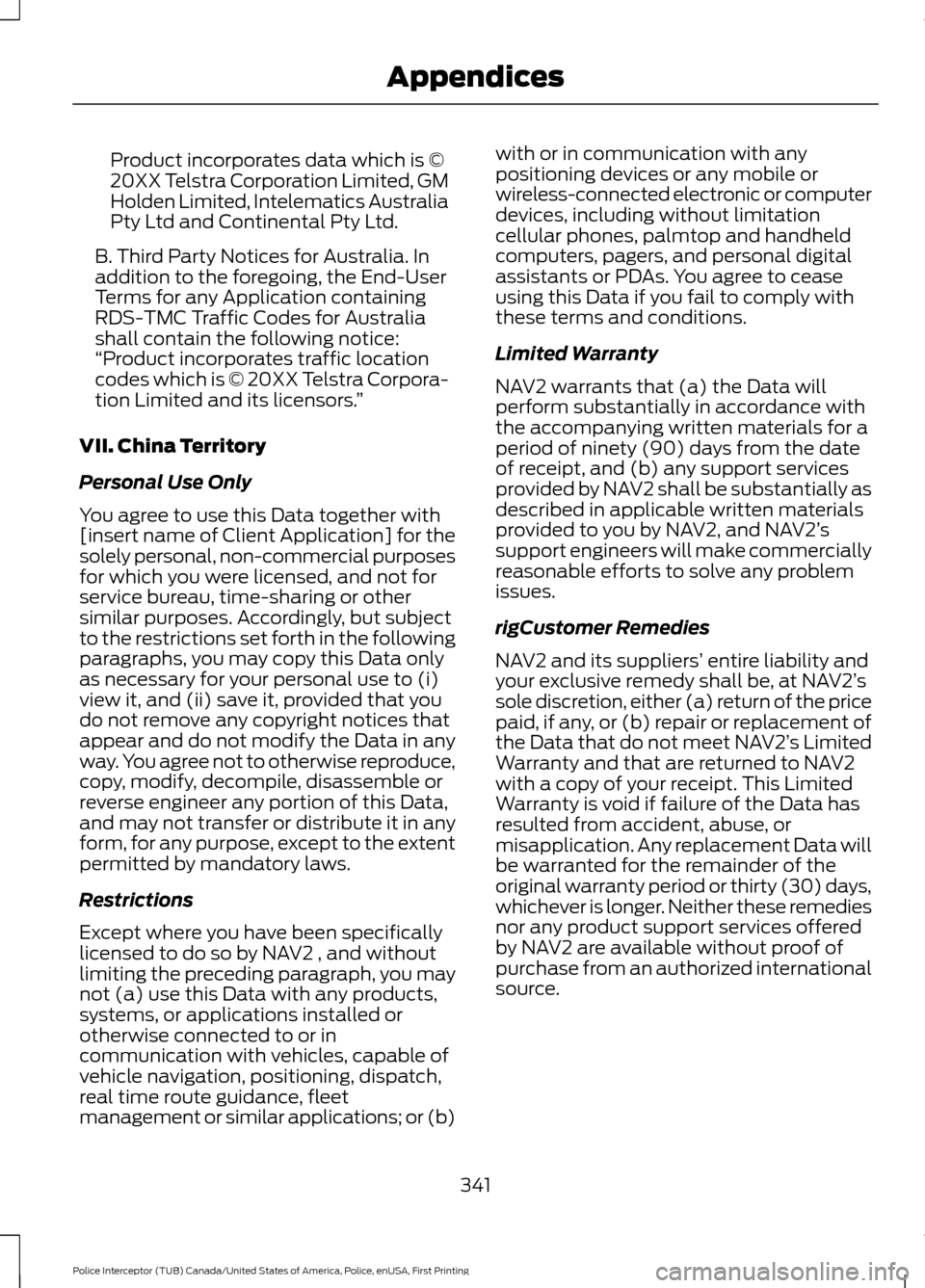 FORD POLICE INTERCEPTOR UTILITY 2017 1.G Owners Manual Product incorporates data which is ©
20XX Telstra Corporation Limited, GM
Holden Limited, Intelematics Australia
Pty Ltd and Continental Pty Ltd.
B. Third Party Notices for Australia. In
addition to FORD POLICE INTERCEPTOR UTILITY 2017 1.G Owners Manual Product incorporates data which is ©
20XX Telstra Corporation Limited, GM
Holden Limited, Intelematics Australia
Pty Ltd and Continental Pty Ltd.
B. Third Party Notices for Australia. In
addition to