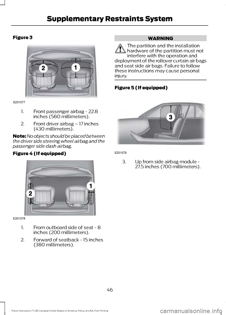 FORD POLICE INTERCEPTOR UTILITY 2017 1.G Owners Guide Figure 3
Front passenger airbag - 22.8
inches (580 millimeters).
1.
Front driver airbag – 17 inches
(430 millimeters).
2.
Note: No objects should be placed between
the driver side steering wheel air