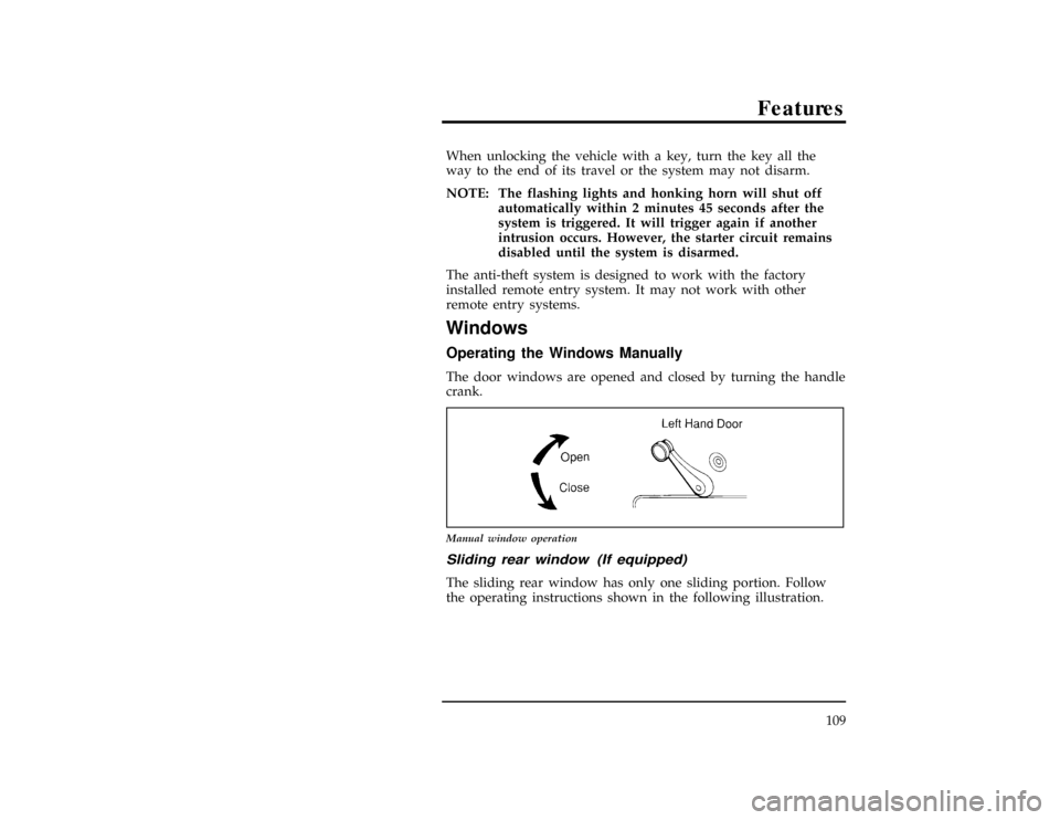 FORD RANGER 1996 2.G Owners Manual Features
109
*
[FV19200(ALL)02/95]
When unlocking the vehicle with a key, turn the key all the
way to the end of its travel or the system may not disarm.
*
[FV19202(ALL)09/95]
NOTE: The flashing light