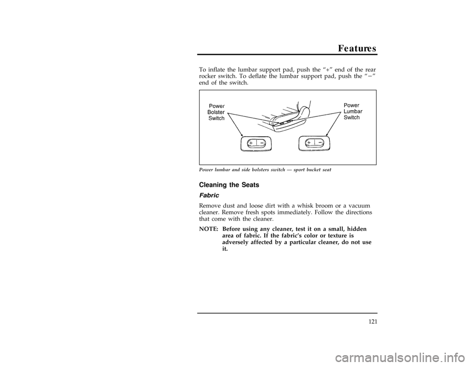 FORD RANGER 1996 2.G Owners Manual Features
121
[FV48000(ALL)10/94]
To inflate the lumbar support pad, push the ª+º end of the rear
rocker switch. To deflate the lumbar support pad, push the ªsº
end of the switch.
[FV48300(ALL)08/9