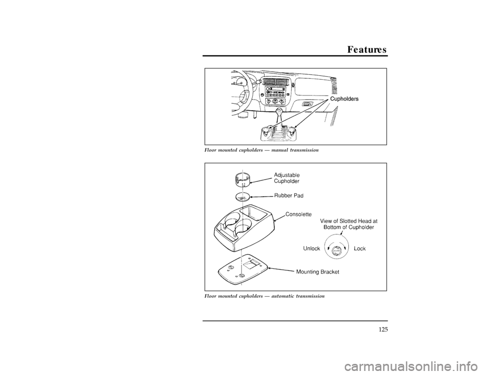 FORD RANGER 1996 2.G Owners Manual Features
125
[FV67200(R )10/94]
10-1/2 pica
art:0020897-D
Floor mounted cupholders Ð manual transmission
[FV67300(R )04/94]
17-1/2 pica
art:0020962-B
Floor mounted cupholders Ð automatic transmissio