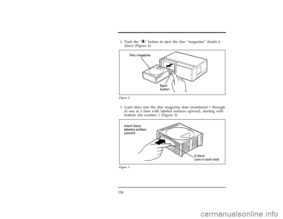 FORD RANGER 1996 2.G Owners Manual 138
[AS29765(ALL)03/95]2.
Push the ªiº button to eject the disc ªmagazineº (holds 6
discs) (Figure 2).
[AS29770(ALL)10/94]
10-1/2 pica
art:0060687-A
Figure 2
*
[AS29775(ALL)04/94]3.
Load discs int