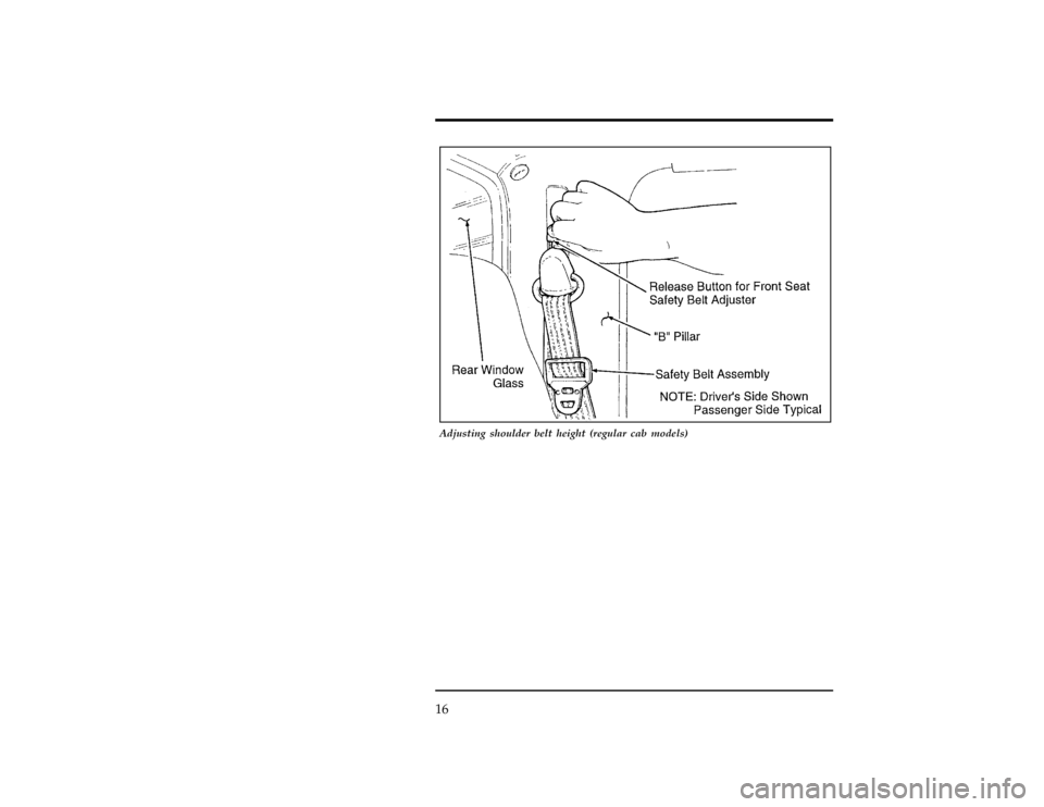 FORD RANGER 1996 2.G User Guide 16
[SR03554(R )06/95]
17-1/2 pica
art:0021277-A
Adjusting shoulder belt height (regular cab models)
File:03unsrr.ex
Update:Wed May  1 13:43:56 1996 