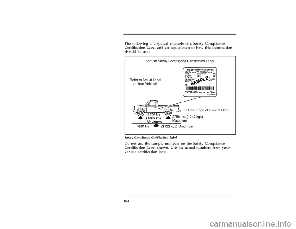 FORD RANGER 1996 2.G Owners Manual 194
*
[DR29601(ALL)04/95]
The following is a typical example of a Safety Compliance
Certification Label and an explanation of how this information
should be used:
[DR29901(R )08/94]
17-1/2 pica
art:00