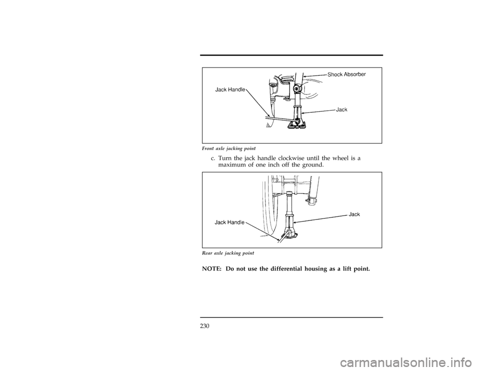 FORD RANGER 1996 2.G Owners Manual 230
[RE18301(R )10/94]
10-1/2 pica art:0020297-E
Front axle jacking point
[RE18401(ALL)06/94]
c. Turn the jack handle clockwise until the wheel is a
maximum of one inch off the ground.
[RE18551(R )10/