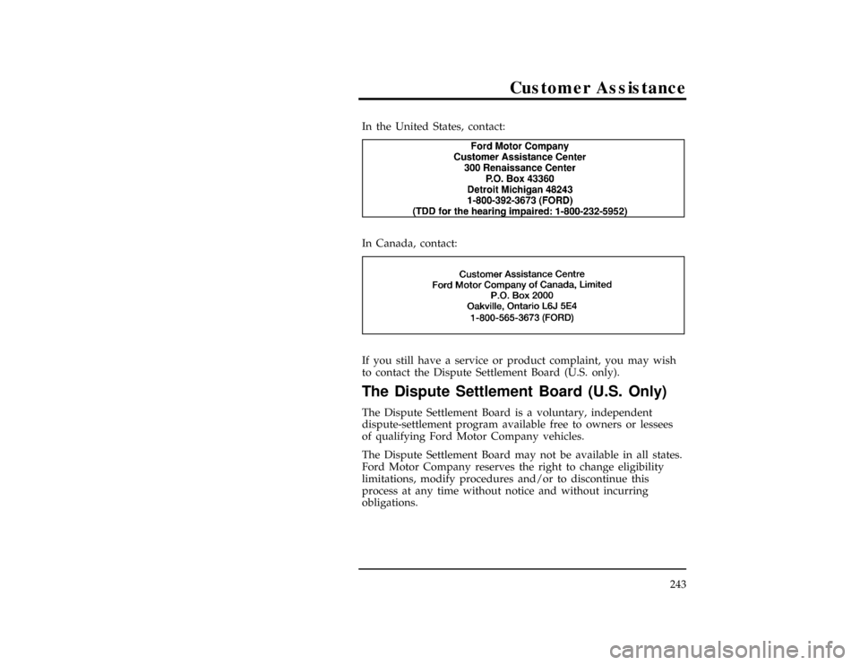 FORD RANGER 1996 2.G Owners Manual Customer Assistance
243
*
[HS01105(ALL)03/95]
In the United States, contact:
[HS01120(ALL)01/95]
6 pica art:0050105-A[HS01130(ALL)03/95]
In Canada, contact:
[HS01135(ALL)05/95]
6 pica art:0040188-B[HS