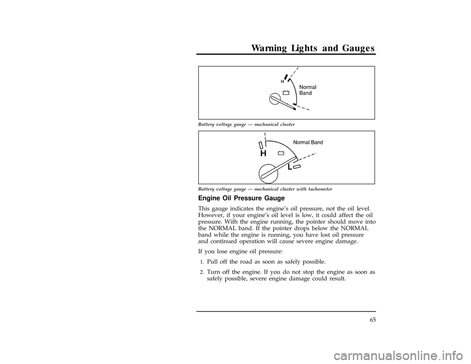 FORD RANGER 1996 2.G Repair Manual Warning Lights and Gauges
65
[LG06800(R )10/94]
7-1/2 pica art:0020051-F
Battery voltage gauge Ð mechanical cluster
[LG06850(ALL)07/95]
7-1/2 pica art:0020539-H
Battery voltage gauge Ð mechanical cl