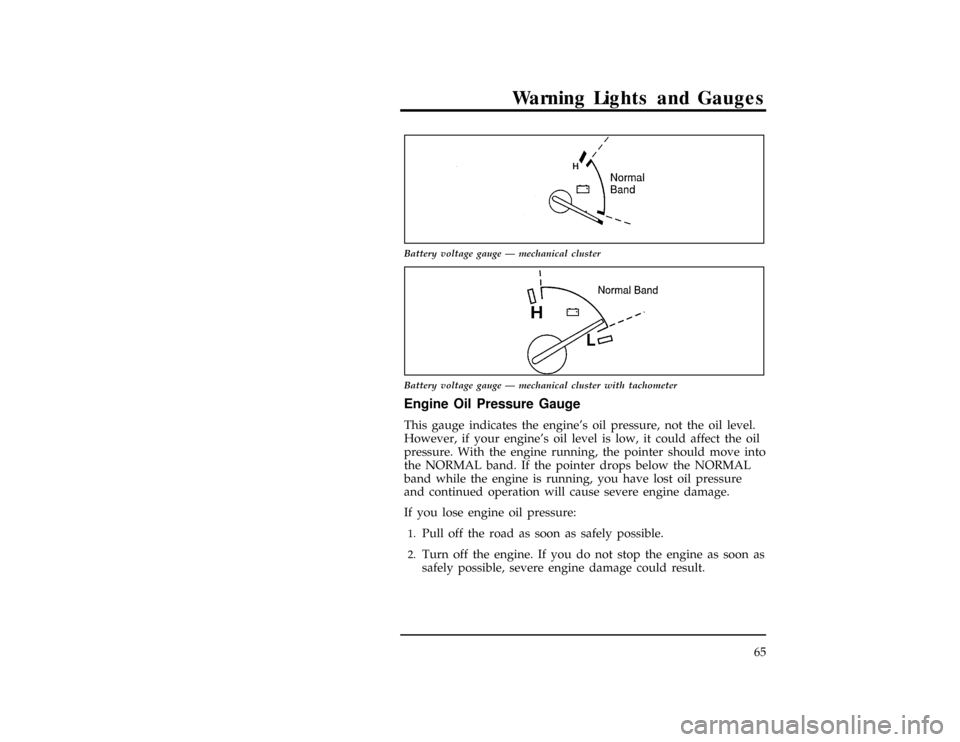FORD RANGER 1996 2.G Owners Manual Warning Lights and Gauges
65
[LG06800(R )10/94]
7-1/2 pica art:0020051-F
Battery voltage gauge Ð mechanical cluster
[LG06850(ALL)07/95]
7-1/2 pica art:0020539-H
Battery voltage gauge Ð mechanical cl