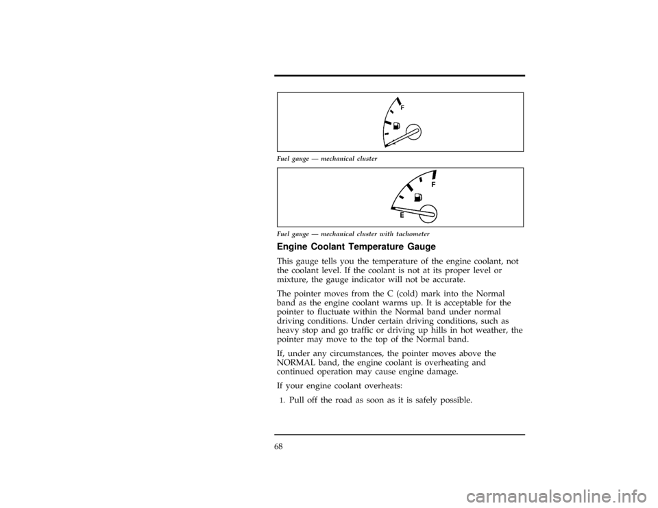 FORD RANGER 1996 2.G Owners Manual 68
[LG10200(R )10/94]
6 pica art:0020063-D
Fuel gauge Ð mechanical cluster
[LG10300(ALL)10/94]
6 pica art:0020752-E
Fuel gauge Ð mechanical cluster with tachometer
%*
[LG11100(ALL)01/95]
Engine Cool