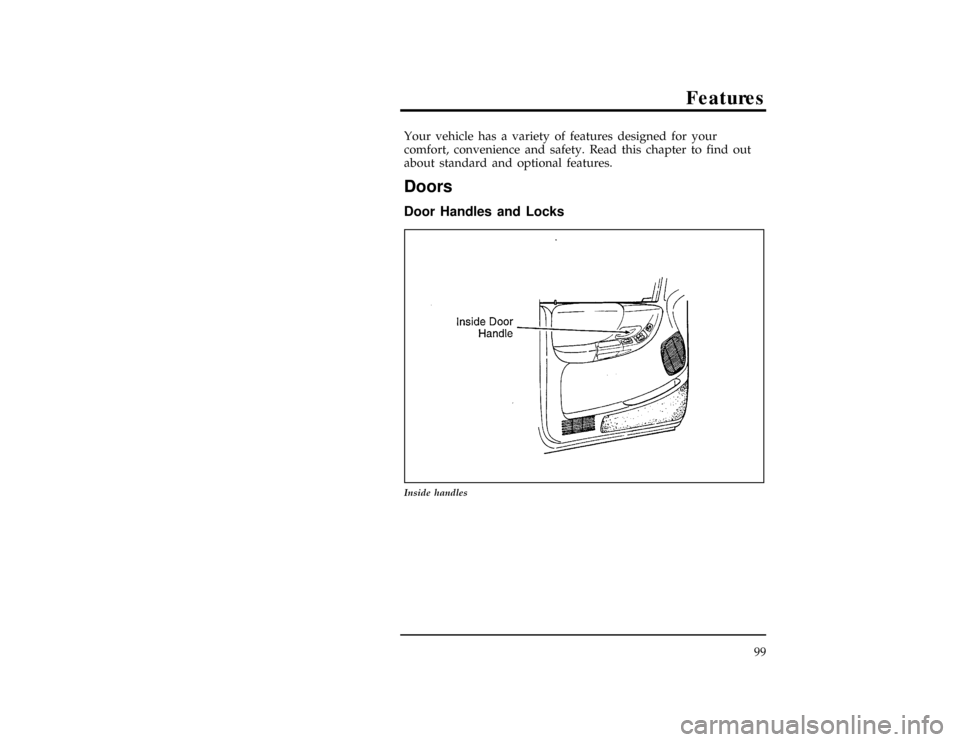 FORD RANGER 1996 2.G Owners Manual 99
Features
*
[FV00350(ALL)02/95]
Your vehicle has a variety of features designed for your
comfort, convenience and safety. Read this chapter to find out
about standard and optional features.
%*
[FV00
