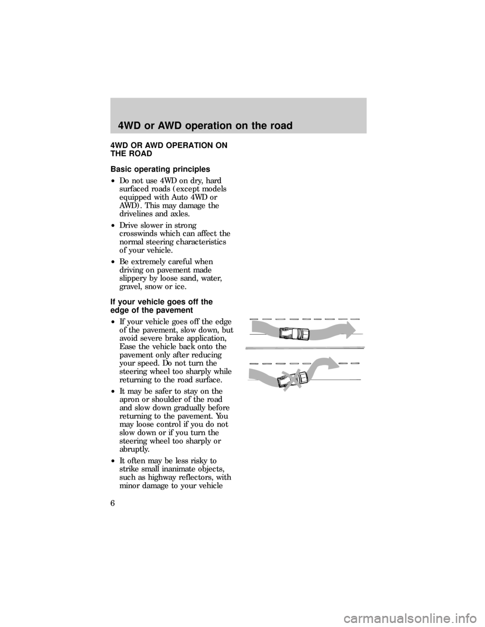 FORD RANGER 1997 2.G 4x4 Supplement Manual 4WD OR AWD OPERATION ON
THE ROAD
Basic operating principles
²Do not use 4WD on dry, hard
surfaced roads (except models
equipped with Auto 4WD or
AWD). This may damage the
drivelines and axles.
²Driv FORD RANGER 1997 2.G 4x4 Supplement Manual 4WD OR AWD OPERATION ON
THE ROAD
Basic operating principles
²Do not use 4WD on dry, hard
surfaced roads (except models
equipped with Auto 4WD or
AWD). This may damage the
drivelines and axles.
²Driv