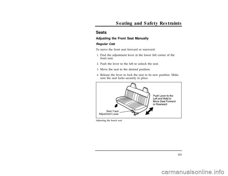 FORD RANGER 1997 2.G Owners Manual 101
Seating and Safety Restraints
%*
[SS00125(R)05/96]
Seats
%*
[SS00200(R)01/96]
Adjusting the Front Seat Manually
[SS00210(R)01/96]
Regular Cab
*
[SS00220(R)01/96]
To move the front seat forward or 