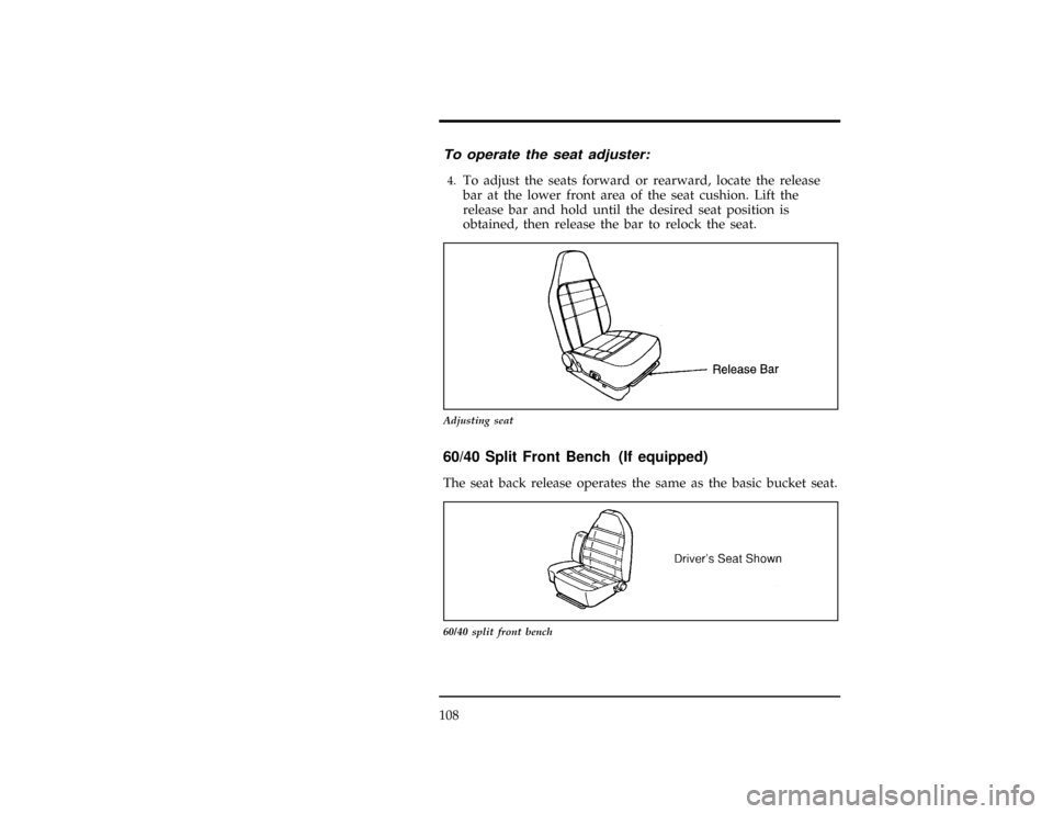 FORD RANGER 1997 2.G Owners Manual 108
*
[SS00680(R)01/96]
To operate the seat adjuster:
[SS00681(R)01/96]4.
To adjust the seats forward or rearward, locate the release
bar at the lower front area of the seat cushion. Lift the
release 