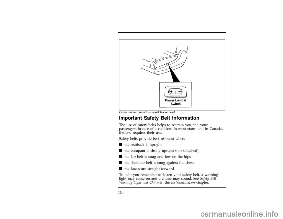 FORD RANGER 1997 2.G Owners Manual 110
[SS00830(R)05/96]
16 pica
art:0021169-D
Power lumbar switch Ð sport bucket seat
%*
[SS00900(R)02/96]
Important Safety Belt Information
*
[SS00910(R)05/96]
The use of safety belts helps to restrai