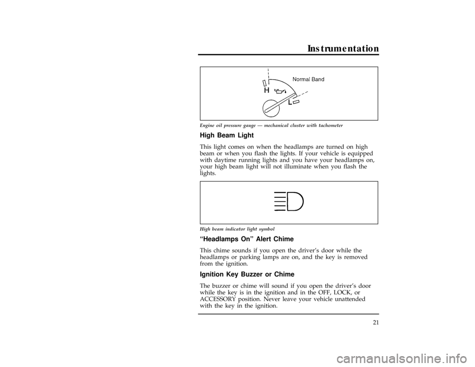 FORD RANGER 1997 2.G Owners Manual Instrumentation
21
[IS09200(R)01/96]
7-1/2 pica art:0020540-E
Engine oil pressure gauge Ð mechanical cluster with tachometer
%*
[IS09300(R)05/96]
High Beam Light
*
[IS09350(R)01/96]
This light comes 