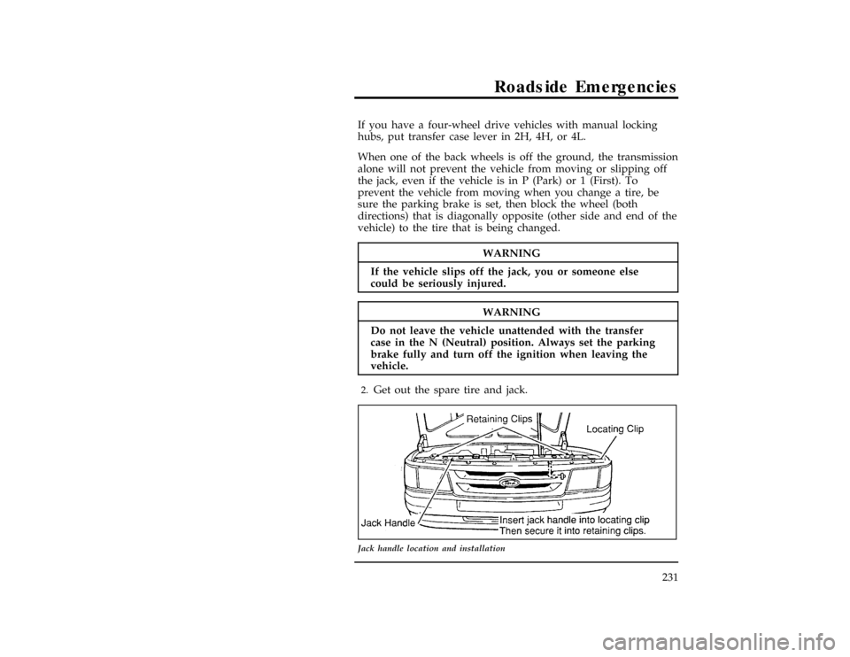 FORD RANGER 1997 2.G Owners Manual RoadsideEmergencies
231
WARNING
If th evehicl eslip sof fth ejack ,yo uor someon eelse
WARNING
Do no tleav eth evehicl eunattende dwit hthetransfer
File:10unerr.ex 