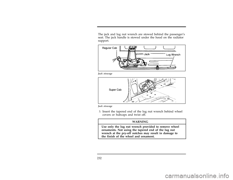 FORD RANGER 1997 2.G Owners Manual 232
[ER16700(R)01/96]
[ER16800(R)01/96]  3.Inser tth etapere den dof th elu g nu twrenc hbehin dwheel
WARNING
Us eonl ythelu g nu twrenc hprovide dto remov ewheel 